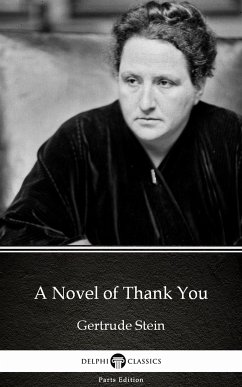 A Novel of Thank You by Gertrude Stein - Delphi Classics (Illustrated) (eBook, ePUB) - Gertrude Stein