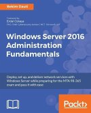 Windows Server 2016 Administration Fundamentals (eBook, ePUB)