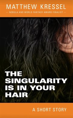 The Singularity is in Your Hair (eBook, ePUB) - Kressel, Matthew