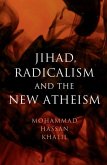 Jihad, Radicalism, and the New Atheism (eBook, ePUB) Jihad, Radicalism, and the New Atheism (eBook, ePUB)