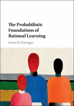 Probabilistic Foundations of Rational Learning (eBook, PDF) - Huttegger, Simon M.