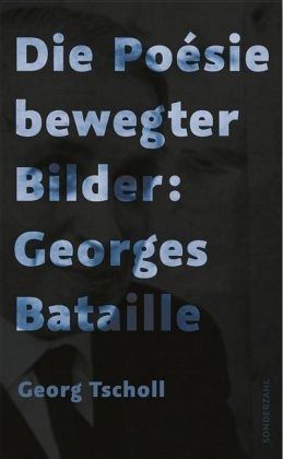 Die Poésie bewegter Bilder: Georges Bataille Die Poésie bewegter Bilder: Georges Bataille