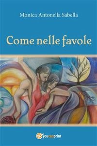 Come nelle favole (eBook, PDF) - Antonella Sabella, Monica