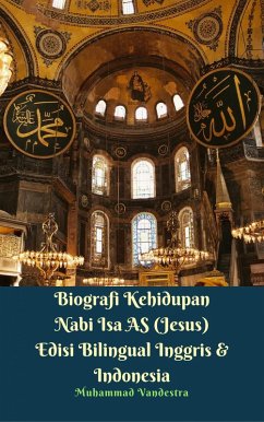 Biografi Kehidupan Nabi Isa AS (Jesus) Edisi Bilingual Inggris & Indonesia (eBook, ePUB) - Muhammad Vandestra