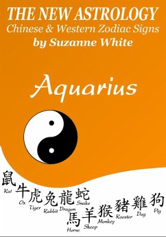 Aquarius The New Astrology - Chinese and Western Zodiac Signs (New Astrology(TM) Sun Sign Series, #11) (eBook, ePUB) - White, Suzanne