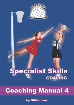 Specialist Skills Goaling - Coaching Manual 4 (Netskills Netball Coaching Manuals, #4) (eBook, ePUB) - Lee, Gillian