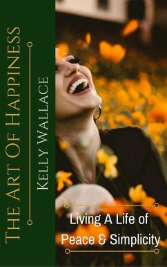 The Art Of Happiness (eBook, ePUB) - Wallace, Kelly
