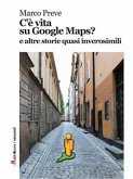 C'è vita su Google Maps? e altre storie quasi inverosimili (eBook, ePUB)