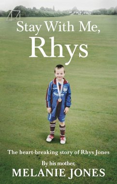 Stay with Me, Rhys: The Heartbreaking Story of Rhys Jones - Jones, Melanie