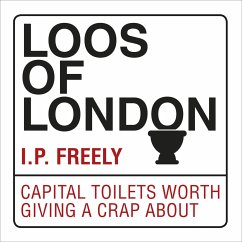 Loos of London: Capital Toilets Worth Giving a Crap about - Freely, I. P.
