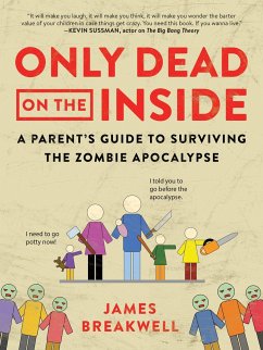 Only Dead on the Inside: A Parent's Guide to Surviving the Zombie Apocalypse - Breakwell, James