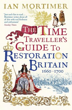 The Time Traveller's Guide to Restoration Britain - Mortimer, Ian