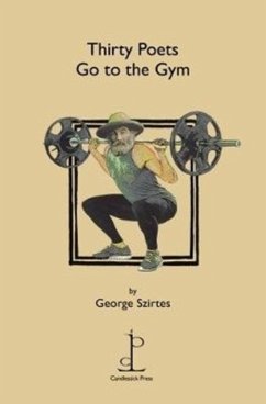 Thirty Poets Go to the Gym - Szirtes, George