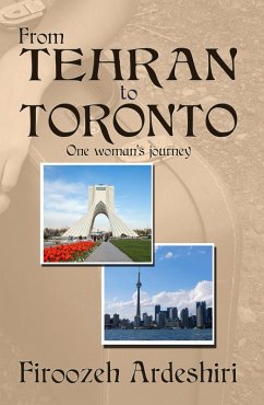 From Tehran to Toronto: One Woman's Journey (eBook, ePUB) - Ardeshiri, Firoozeh