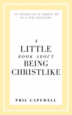 A Little Book About Being Christlike (eBook, ePUB) - Capewell, Phil; Press, Hayes