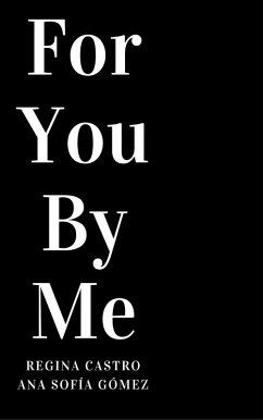 For You By Me (eBook, ePUB) - Castro, Regina; Gómez, Ana Sofía