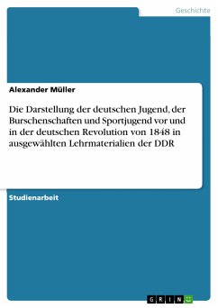 Die Darstellung der deutschen Jugend, der Burschenschaften und Sportjugend vor und in der deutschen Revolution von 1848 in ausgewählten Lehrmaterialien der DDR (eBook, ePUB)