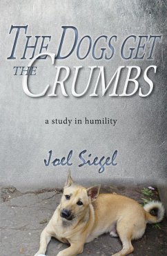 The Dogs Get the Crumbs: A Study in Humility (eBook, ePUB) - Siegel, Joel