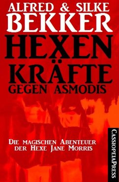 Die magischen Abenteuer der Hexe Jane Morris: Hexenkräfte gegen Asmodis (eBook, ePUB) - Bekker, Alfred; Bekker, Silke