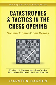 Catastrophes & Tactics in the Chess Opening - Vol 7: Minor Semi-Open Games (Winning Quickly at Chess Series, #7) (eBook, ePUB) - Hansen, Carsten