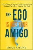 Your Ego is Not Your Amigo: Your Quick + Dirty Cheat Sheet to Overcome the Ego That's Been Holding You Back (eBook, ePUB)