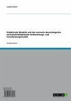 Didaktische Modelle und das normativ-deontologische wirtschaftsdidaktische Vorbereitungs- und Entscheidungsmodell (eBook, ePUB) - Barth, Joachim