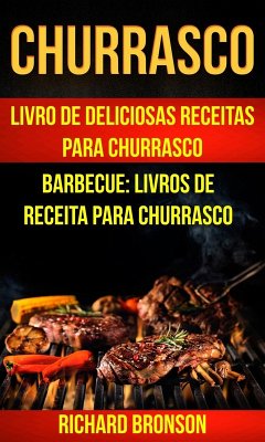 Churrasco: Livro de Deliciosas Receitas Para Churrasco (Barbecue: Livros de receita para churrasco) (eBook, ePUB) - Richard Bronson