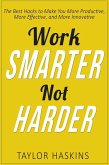 Work Smarter, Not Harder: The Best Hacks to Make You More Productive, More Effective, and More Innovative (eBook, ePUB)