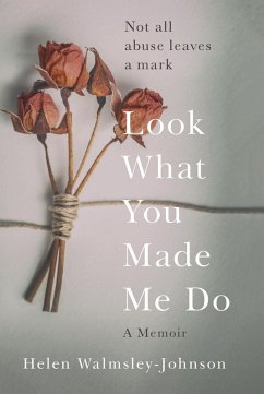 Look What You Made Me Do (eBook, ePUB) - Walmsley-Johnson, Helen