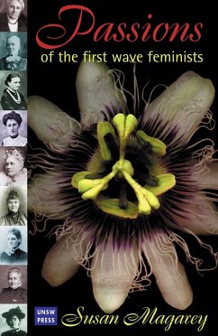 Passions of the First Wave Feminists (eBook, ePUB) - Magarey, S.