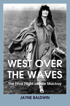 West Over The Waves: The Final Flight of Elsie Mackay - Baldwin, Jayne