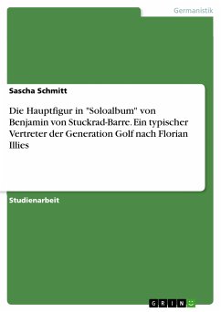 Die Hauptfigur in &quote;Soloalbum&quote; von Benjamin von Stuckrad-Barre. Ein typischer Vertreter der Generation Golf nach Florian Illies (eBook, ePUB)