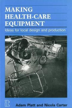 Making Health Care Equipment: Ideas for Local Design and Production - Platt, Adam