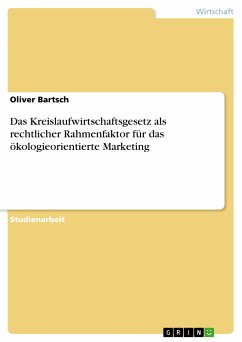 Das Kreislaufwirtschaftsgesetz als rechtlicher Rahmenfaktor für das ökologieorientierte Marketing (eBook, ePUB) - Bartsch, Oliver
