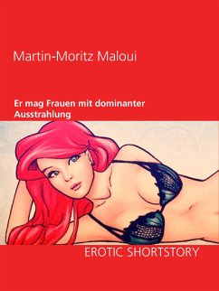 Er mag Frauen mit dominanter Ausstrahlung (eBook, ePUB) - Maloui, Martin-Moritz