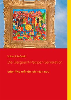Die Sergeant-Pepper-Generation (eBook, ePUB) - Schoßwald, Volker