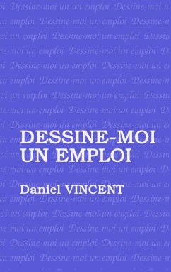 Dessine moi un emploi (eBook, ePUB) - Vincent, Daniel