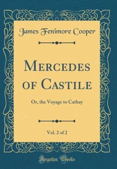Mercedes of Castile, Vol. 2 of 2: Or, the Voyage to Cathay (Classic Reprint)