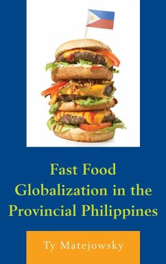 Fast Food Globalization in the Provincial Philippines (eBook, ePUB) - Matejowsky, Ty Fast Food Globalization in the Provincial Philippines (eBook, ePUB) - Matejowsky, Ty