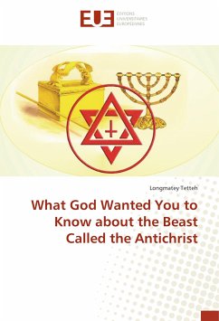 What God Wanted You to Know about the Beast Called the Antichrist - Tetteh, Longmatey