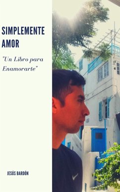 Simplemente Amor (eBook, ePUB) - Bardón, Jesús Alfredo Alberto Simplemente Amor (eBook, ePUB) - Bardón, Jesús Alfredo Alberto