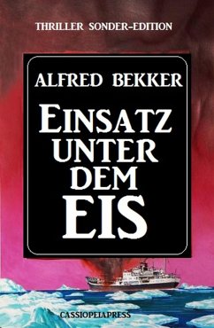 Einsatz unter dem Eis: Thriller Sonder-Edition (eBook, ePUB) - Bekker, Alfred