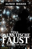 Alfred Bekker Science Fiction - Der galaktische Faust (eBook, ePUB)