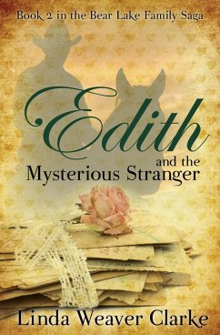 Edith and the Mysterious Stranger (A Family Saga in Bear Lake, Idaho, #2) (eBook, ePUB) - Clarke, Linda Weaver