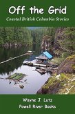 Off the Grid (Coastal British Columbia Travel Memoirs, #10) (eBook, ePUB) Off the Grid (Coastal British Columbia Travel Memoirs, #10) (eBook, ePUB)