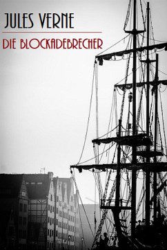 Die Blockadebrecher (Illustriert) (eBook, ePUB) - Verne, Jules