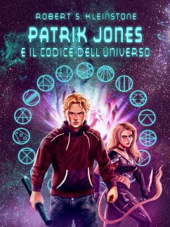 Patrik Jones e il Codice dell'Universo (eBook, ePUB) - S. Kleinstone, Robert