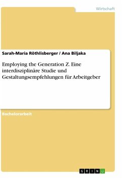 Employing the Generation Z. Eine interdisziplinäre Studie und Gestaltungsempfehlungen für Arbeitgeber