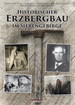Historischer Erzbergbau im Siebengebirge - Kieß, Christian;Dormagen, Klemens;Rieche, Jörg