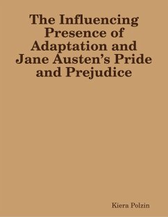 The Influencing Presence of Adaptation and Jane Austen's Pride and Prejudice (eBook, ePUB) - Polzin, Kiera